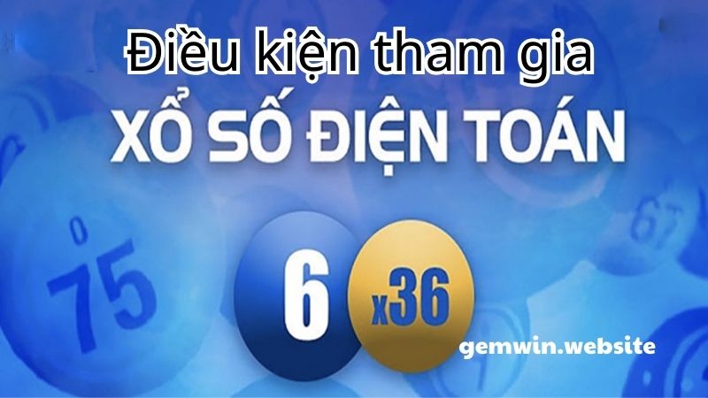 xo so Vietlott dieu kien tham gia Cần đáp ứng đầy đủ điều kiện để tham gia